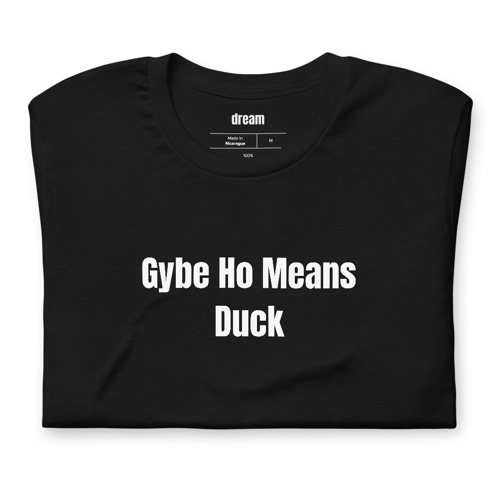 Gybe Ho Means Duck - Sailing t-shirt