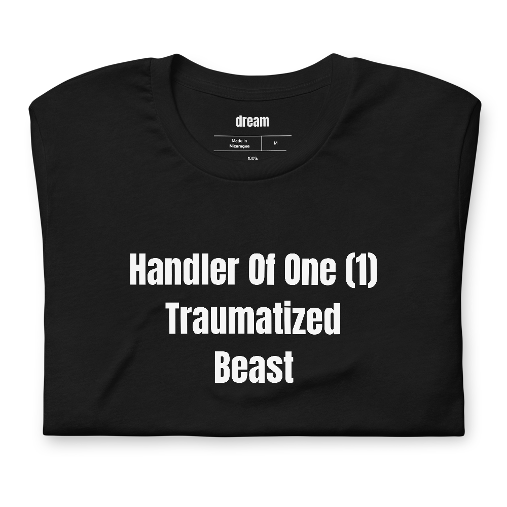 Handler Of One (1) Traumatized Beast