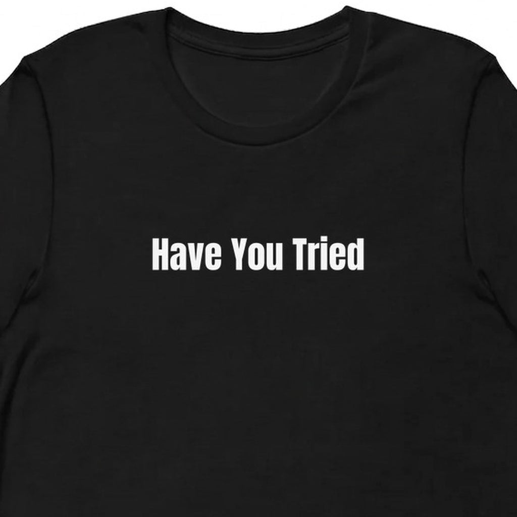 Have You Tried - Tech Support Survivor t-shirt