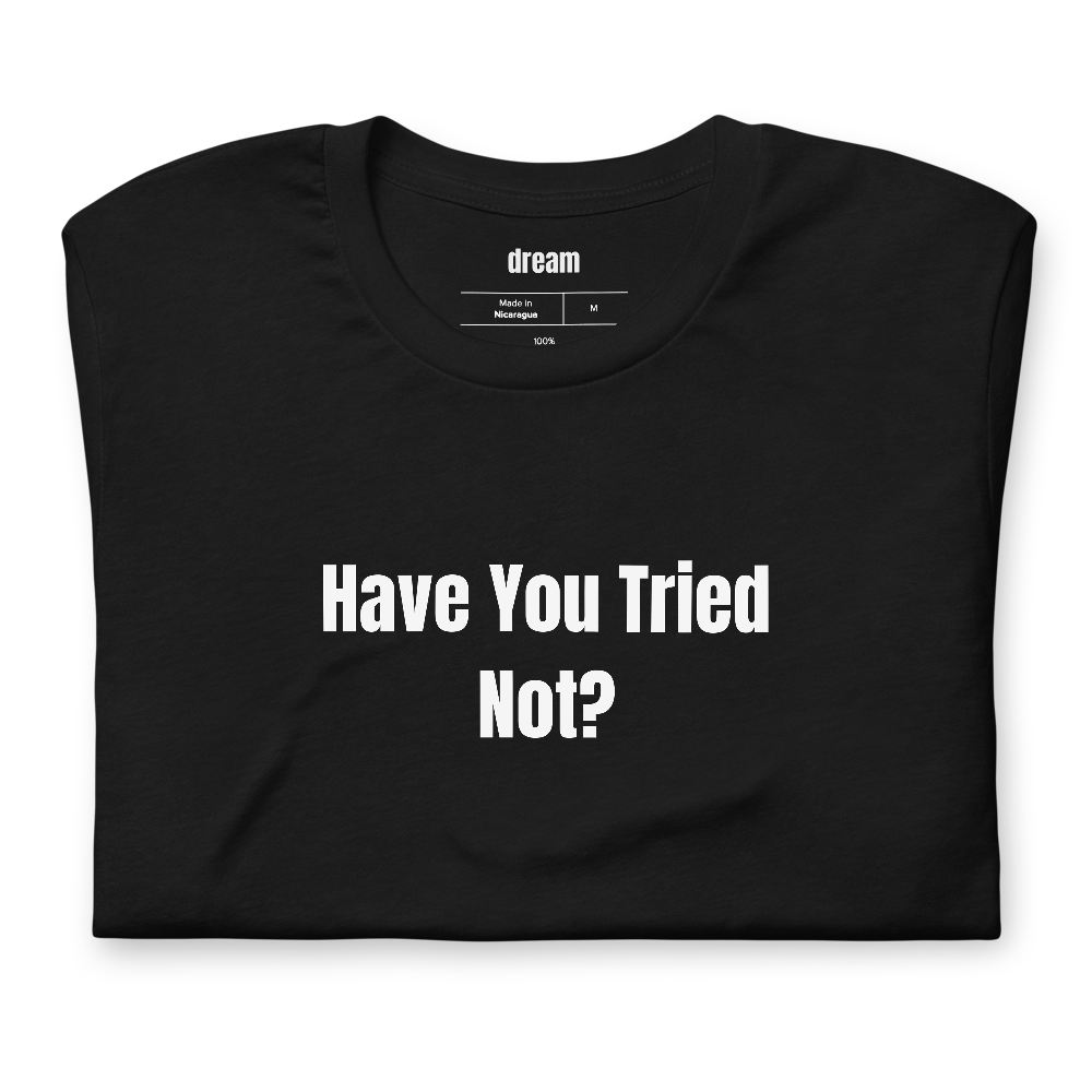 Have You Tried Not?