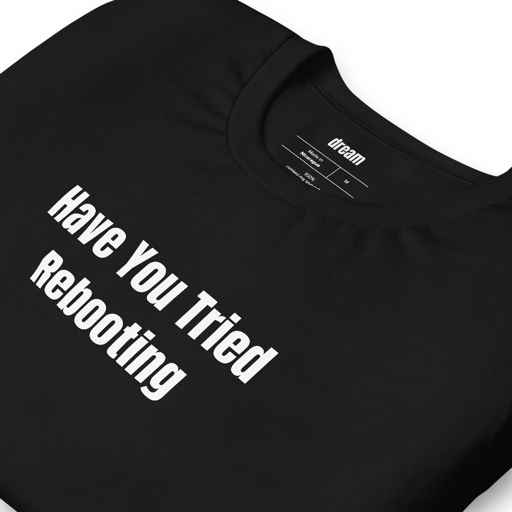 Have You Tried Rebooting