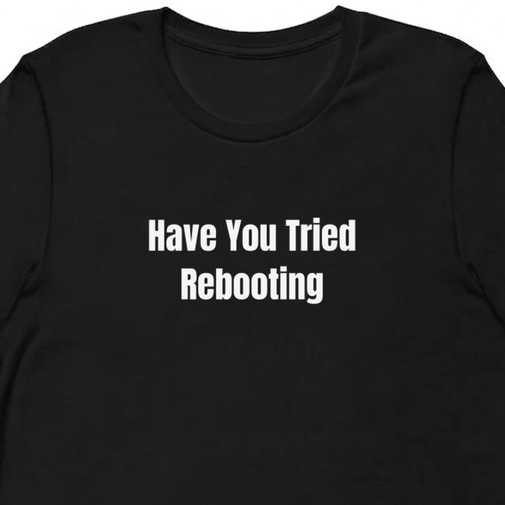 Have You Tried Rebooting - Tech Support Survivor t-shirt