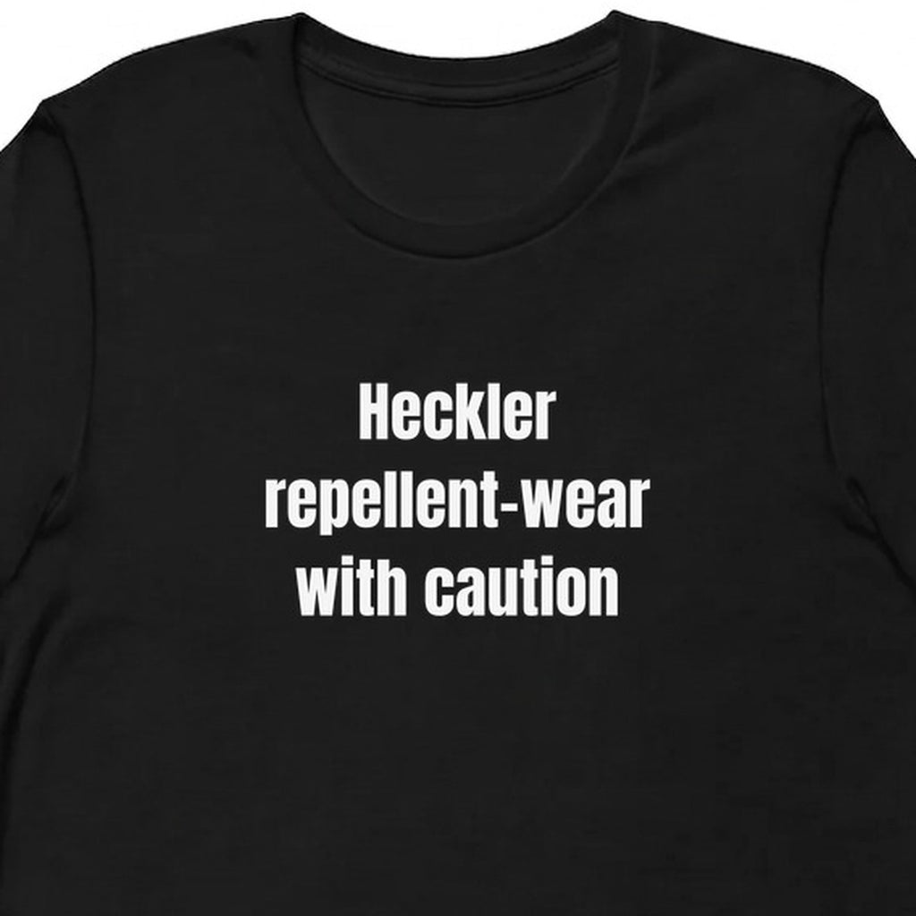 Heckler repellent—wear with caution - Stand-Up Comedy t-shirt