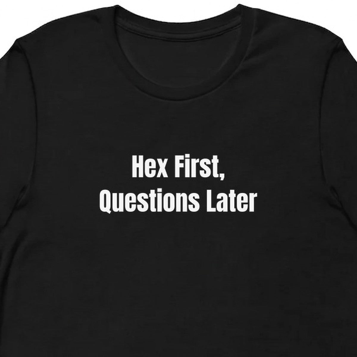 Hex First, Questions Later - Witchy t-shirt