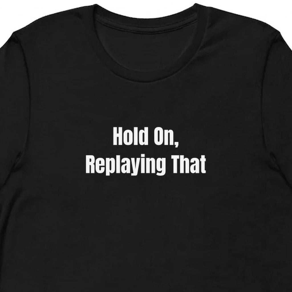 Hold On, Replaying That - Overthinking Everything t-shirt