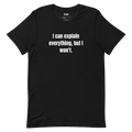 I can explain everything, but I won't.