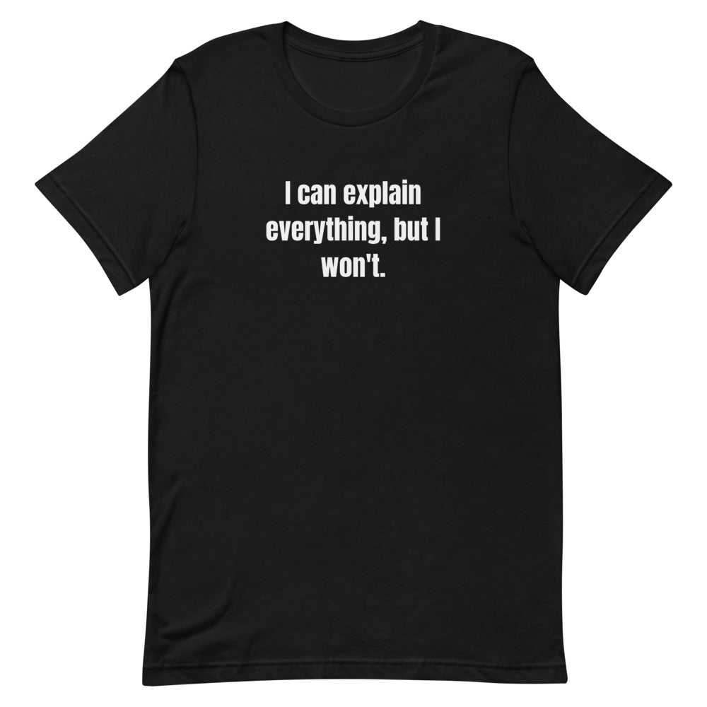 I can explain everything, but I won't. - Professional Bad Influence t-shirt