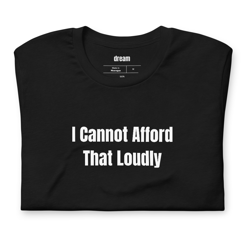 I Cannot Afford That Loudly - Loud Budgeting t-shirt