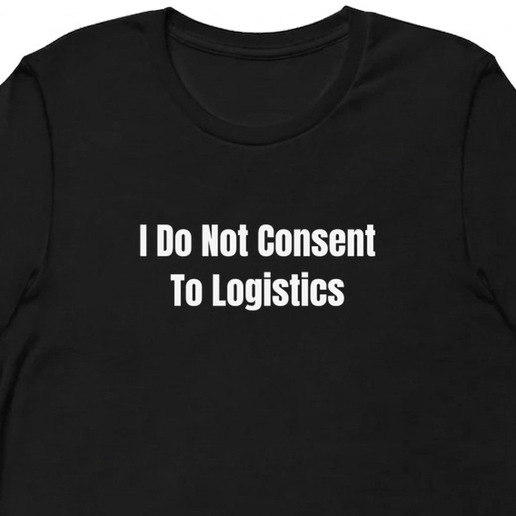 I Do Not Consent To Logistics - Chaotic Neutral Energy t-shirt