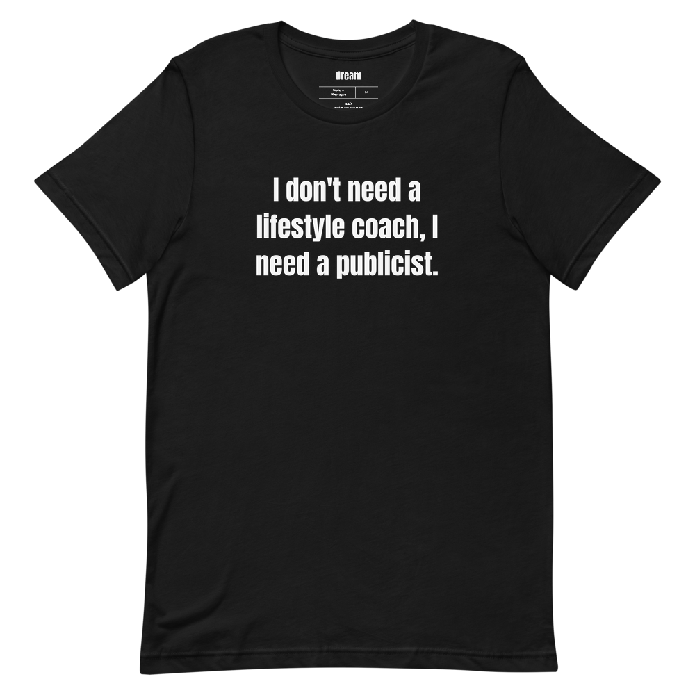 I don't need a lifestyle coach, I need a publicist.