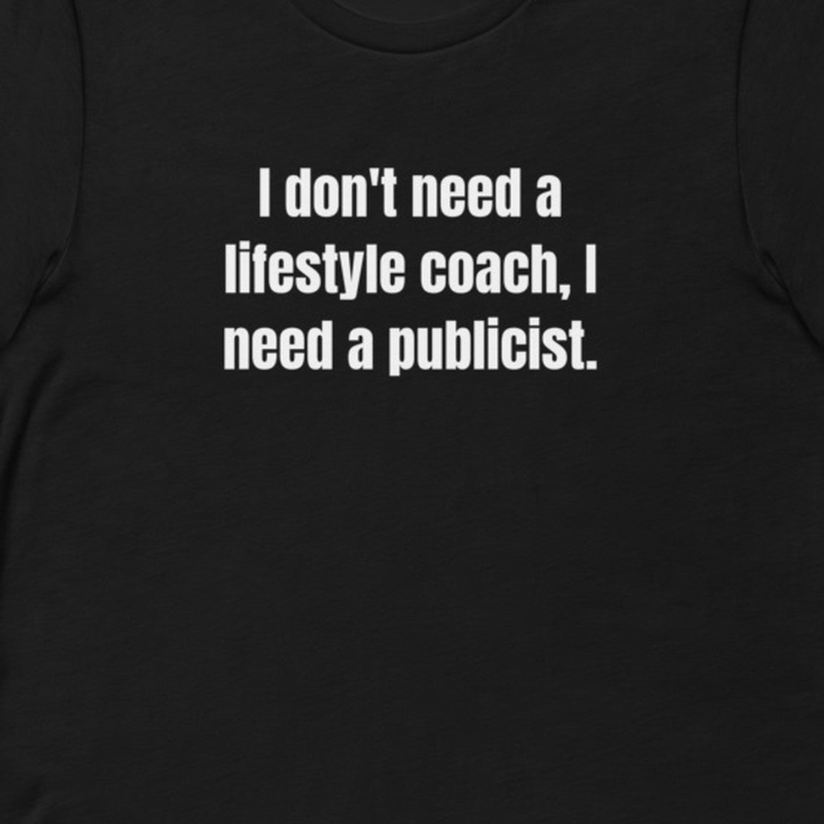 I don't need a lifestyle coach, I need a publicist. - Professional Bad Influence t-shirt