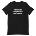 I don't need a lifestyle coach, I need a publicist. - Professional Bad Influence t-shirt