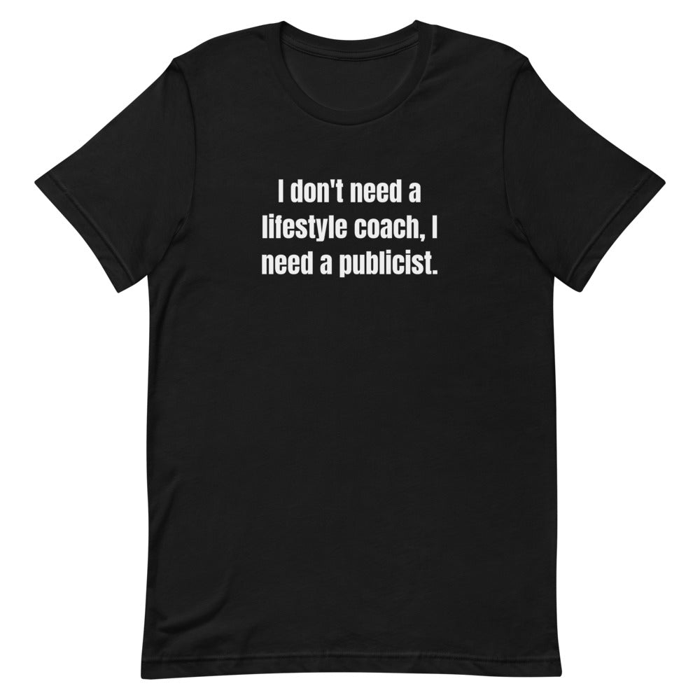 I don't need a lifestyle coach, I need a publicist. - Professional Bad Influence t-shirt