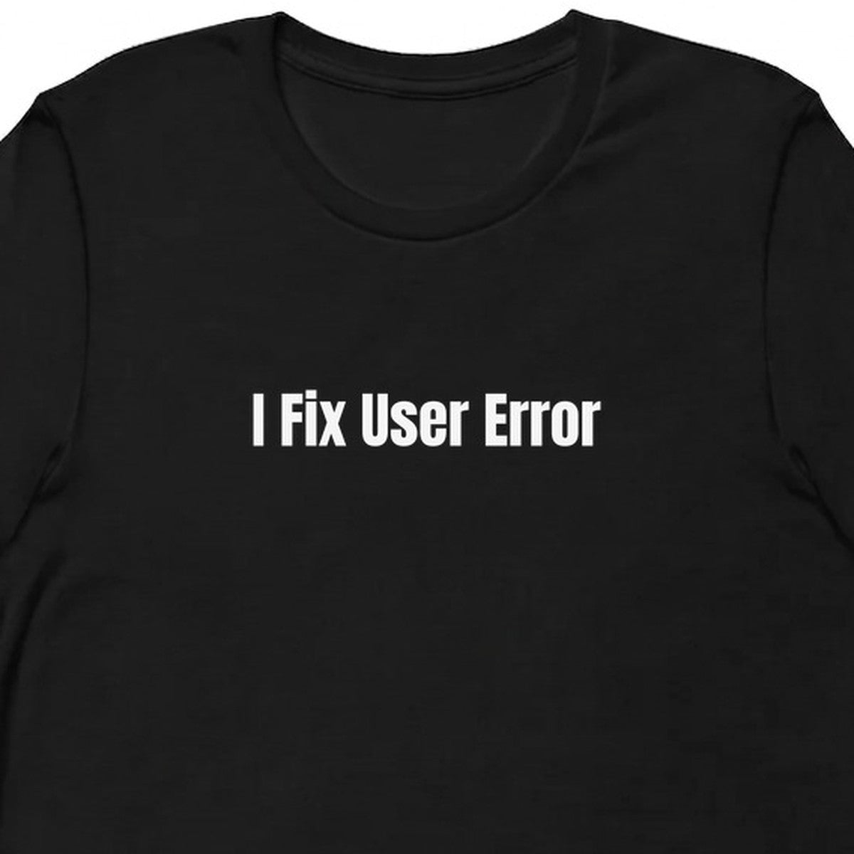 I Fix User Error - Tech Support Survivor t-shirt