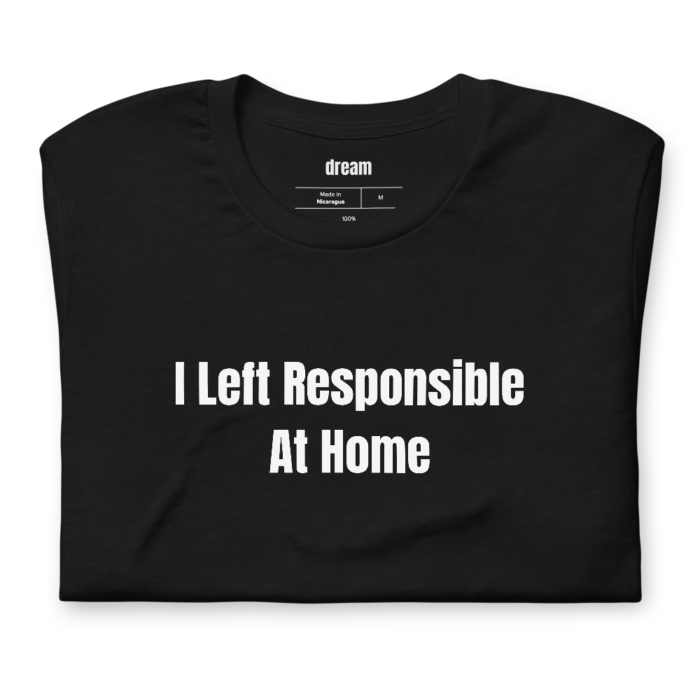 I Left Responsible At Home