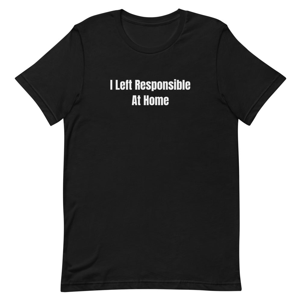 I Left Responsible At Home - Night Shift Delinquents t-shirt