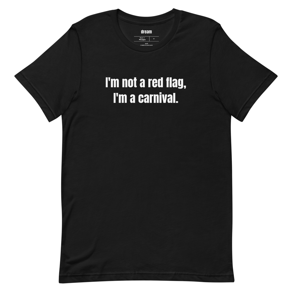 I'm not a red flag, I'm a carnival.