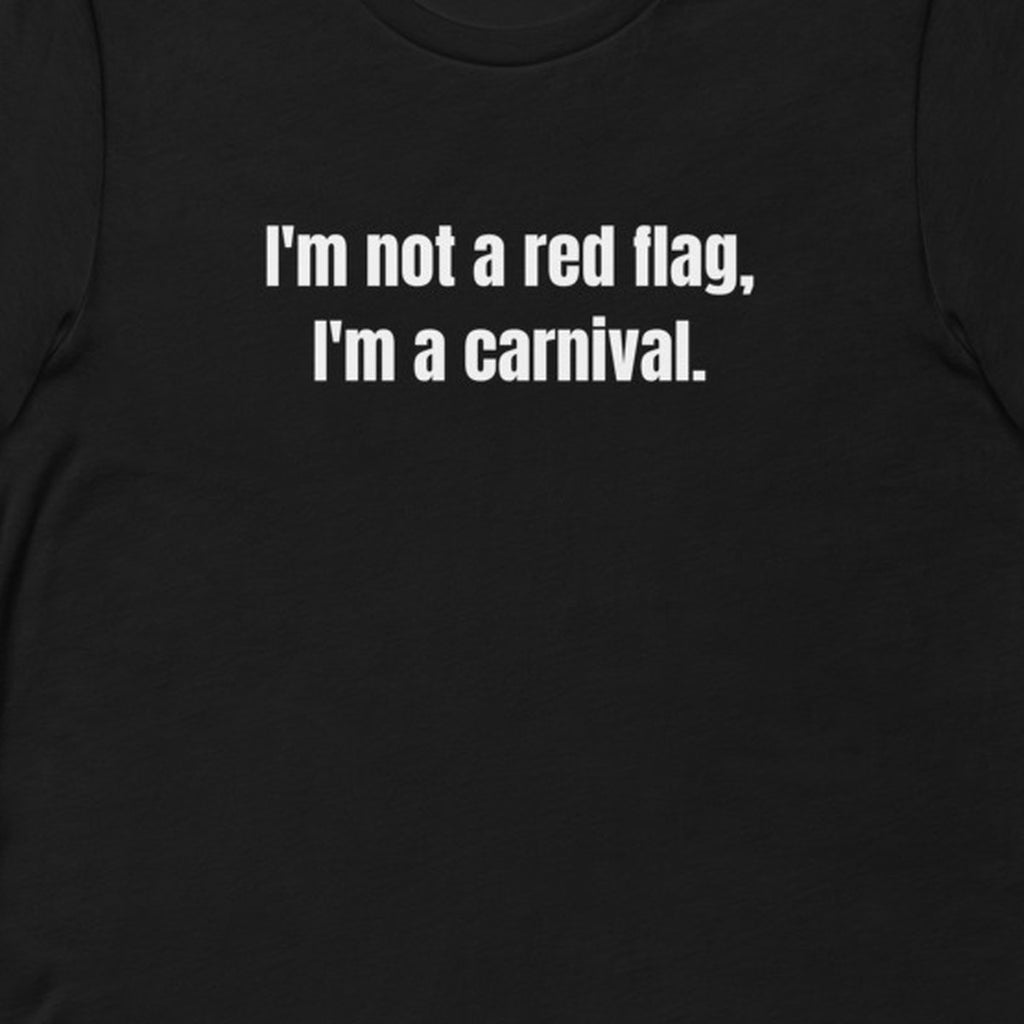 I'm not a red flag, I'm a carnival. - Professional Bad Influence t-shirt