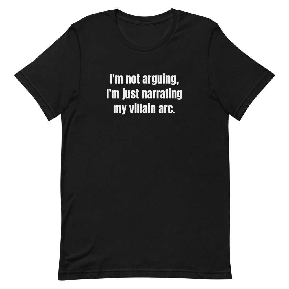 I'm not arguing, I'm just narrating my villain arc. - Professional Bad Influence t-shirt