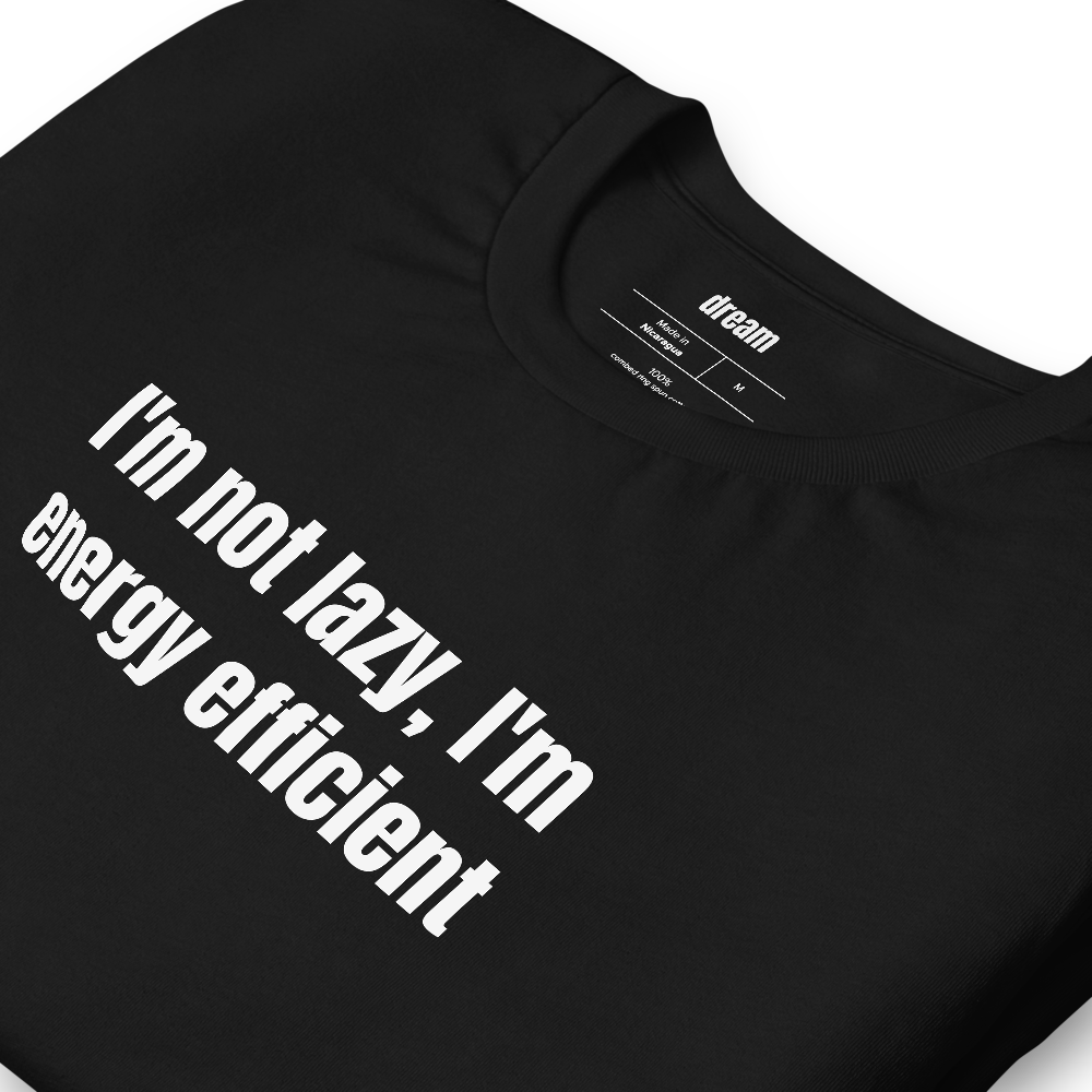I'm not lazy, I'm energy efficient - Rest Culture t-shirt