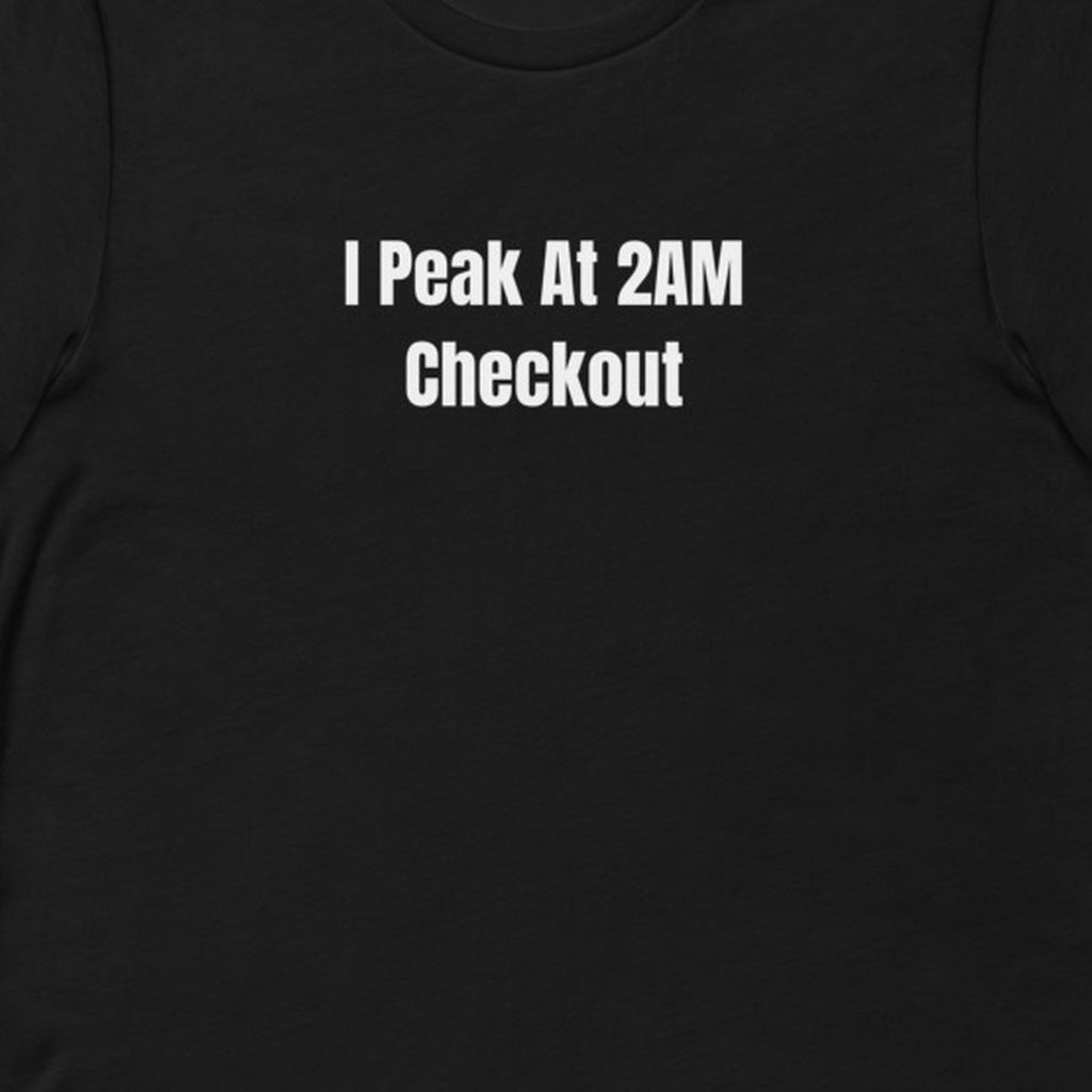 I Peak At 2AM Checkout - Gas Station Aesthetic t-shirt