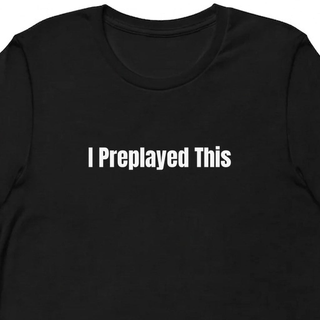 I Preplayed This - Overthinking Everything t-shirt