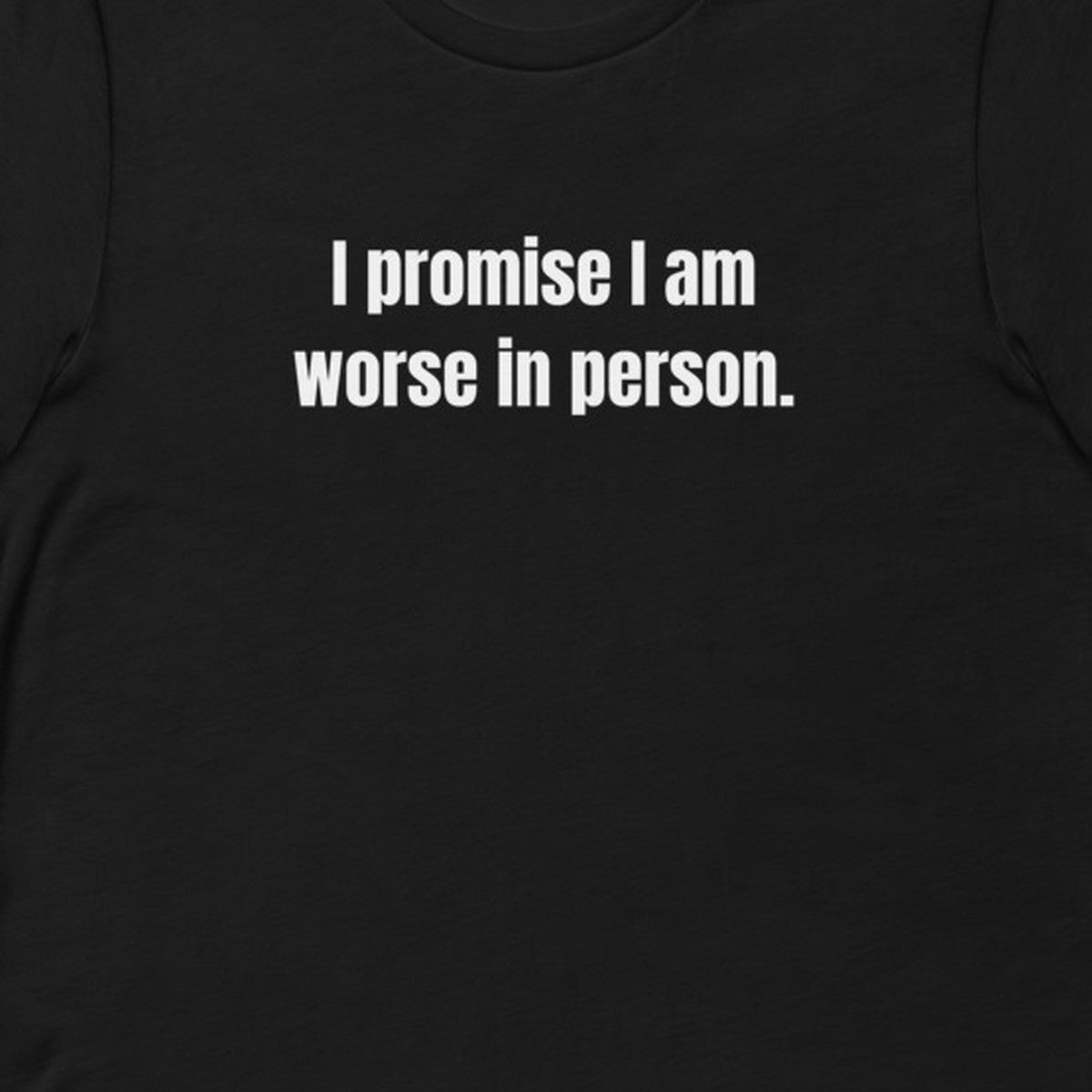 I promise I am worse in person. - Professional Bad Influence t-shirt