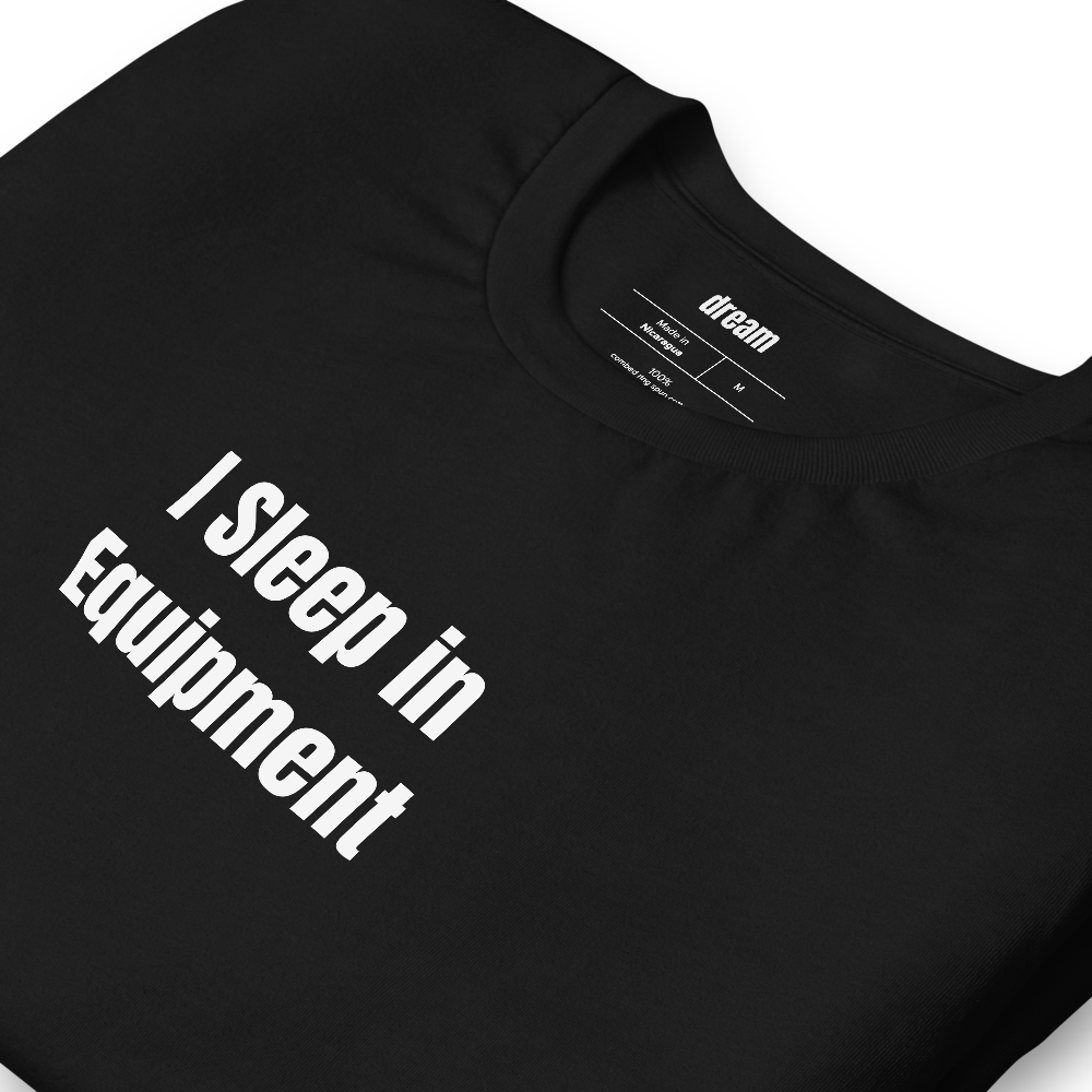 I Sleep in Equipment - Morning Shed t-shirt
