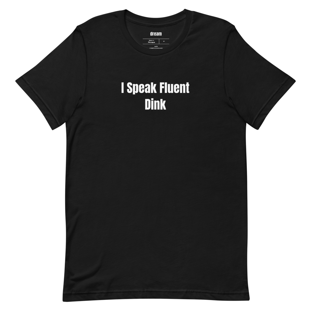 I Speak Fluent Dink - Pickleball Player Pride t-shirt