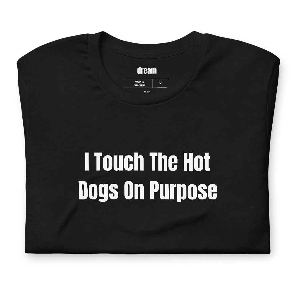 I Touch The Hot Dogs On Purpose