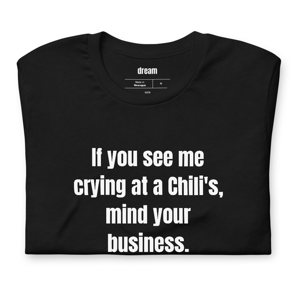 If you see me crying at a Chili's, mind your business.