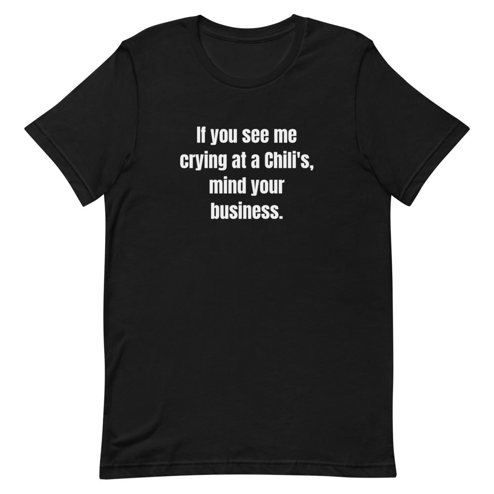 If you see me crying at a Chili's, mind your business. - Professional Bad Influence t-shirt