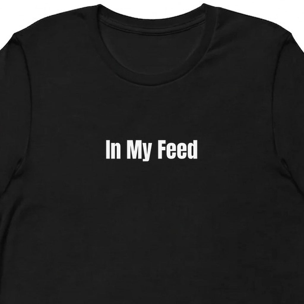 In My Feed - Chronically Online t-shirt