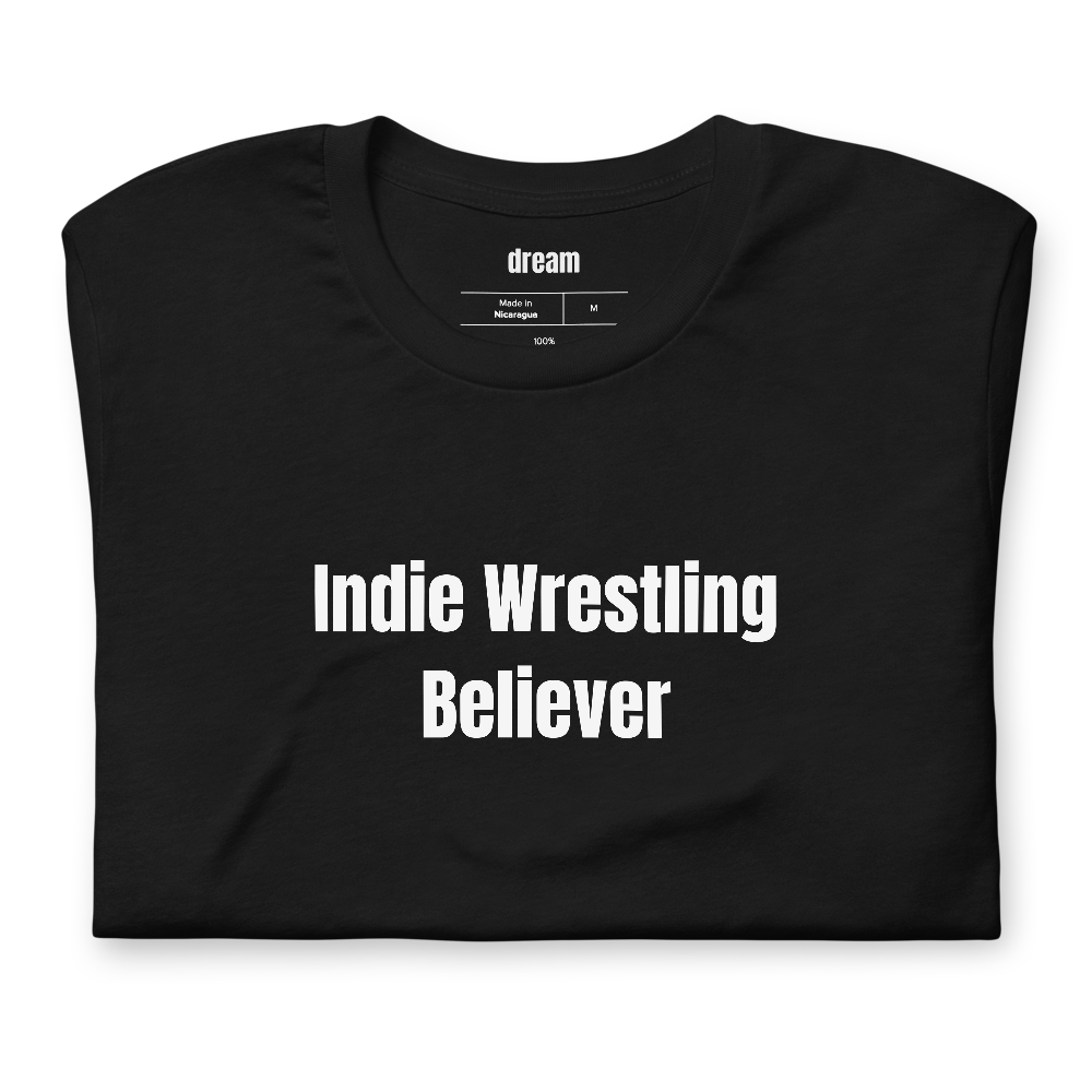 Indie Wrestling Believer - Indie Wrestling t-shirt