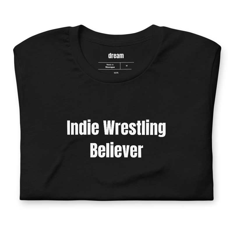 Indie Wrestling Believer - Indie Wrestling t-shirt