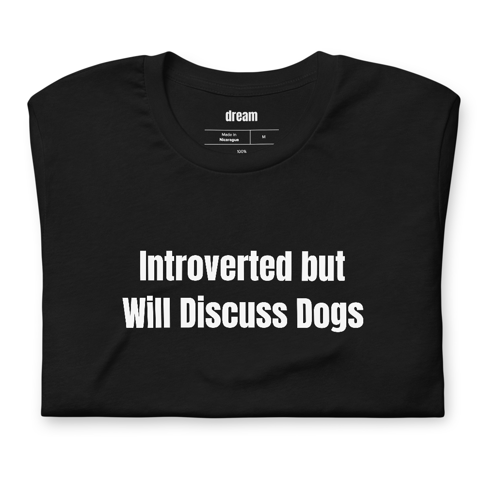 Introverted but Will Discuss Dogs - Dog People t-shirt
