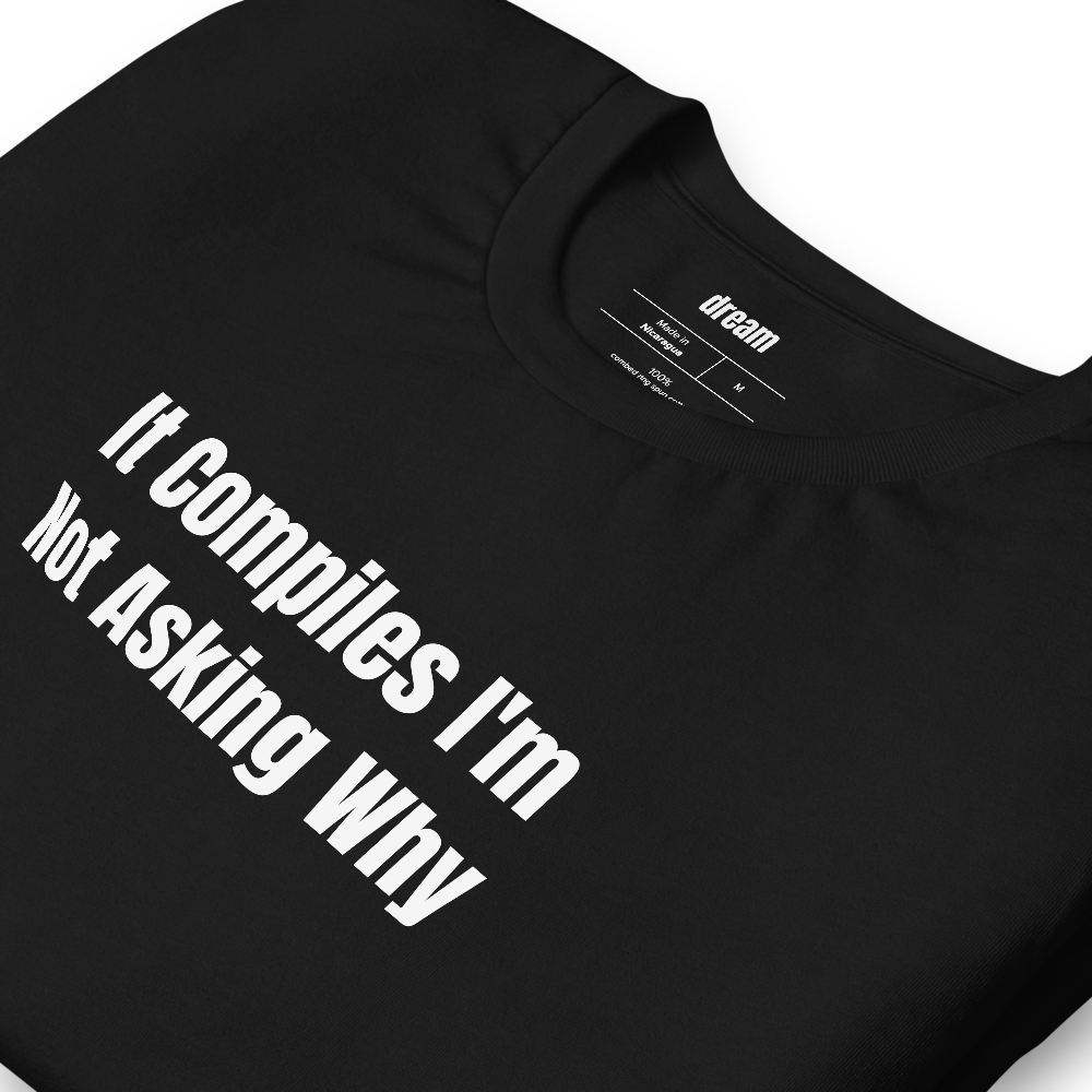 It Compiles I'm Not Asking Why - Vibe Coding t-shirt
