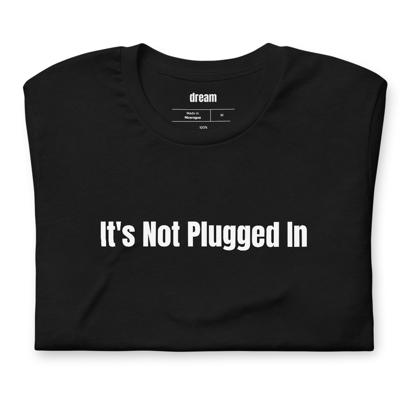 It's Not Plugged In