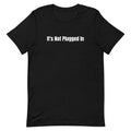 It's Not Plugged In - Tech Support Survivor t-shirt