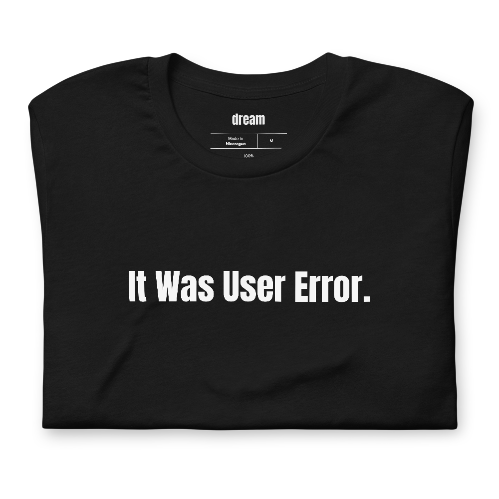 It Was User Error.
