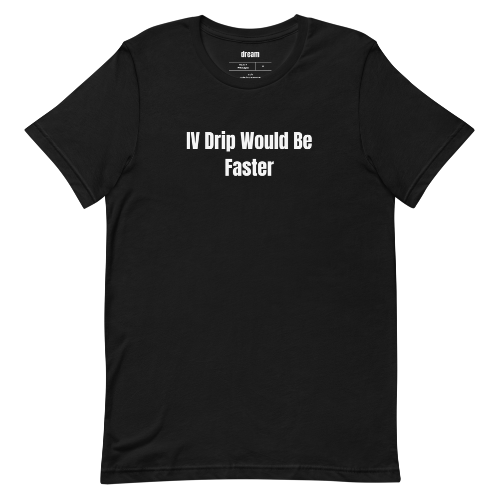 IV Drip Would Be Faster