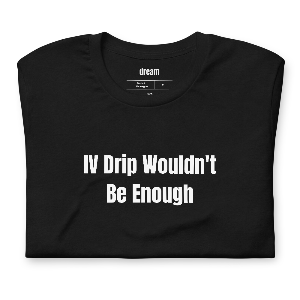 IV Drip Wouldn't Be Enough