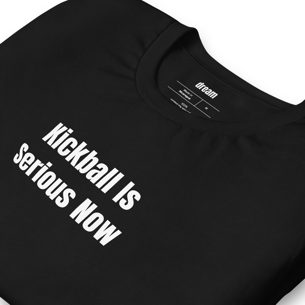 Kickball Is Serious Now - Adult Kickball t-shirt