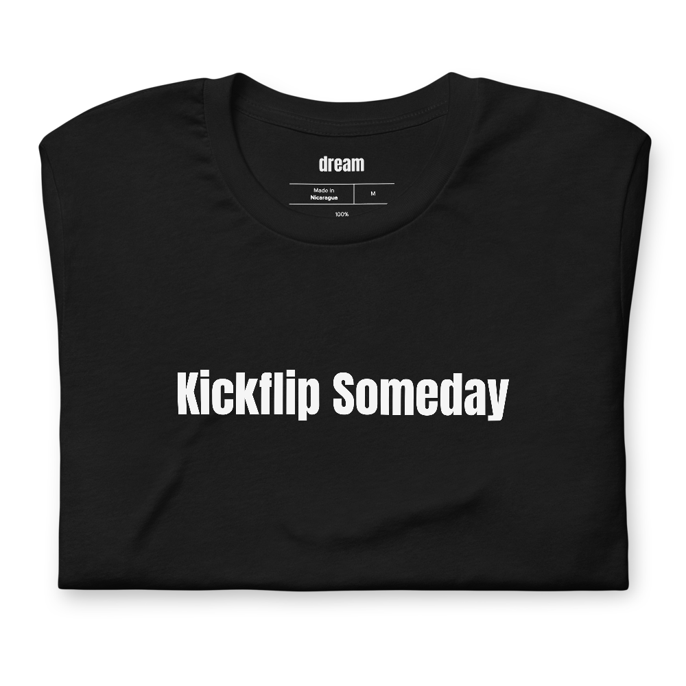 Kickflip Someday - Skateboarding t-shirt