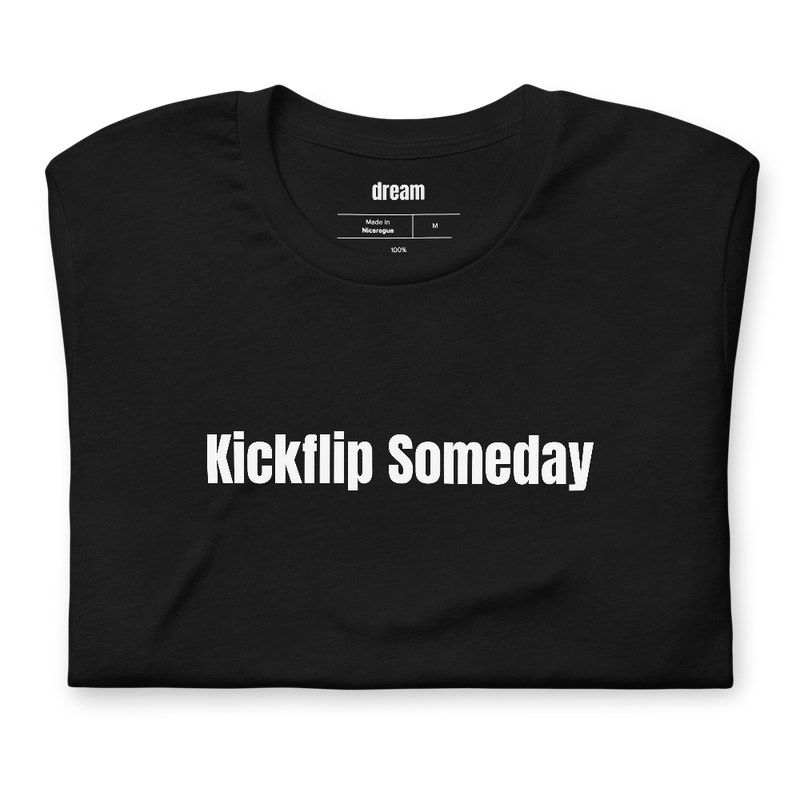 Kickflip Someday - Skateboarding t-shirt