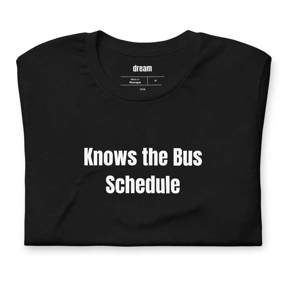 Knows the Bus Schedule - Transit Riders t-shirt