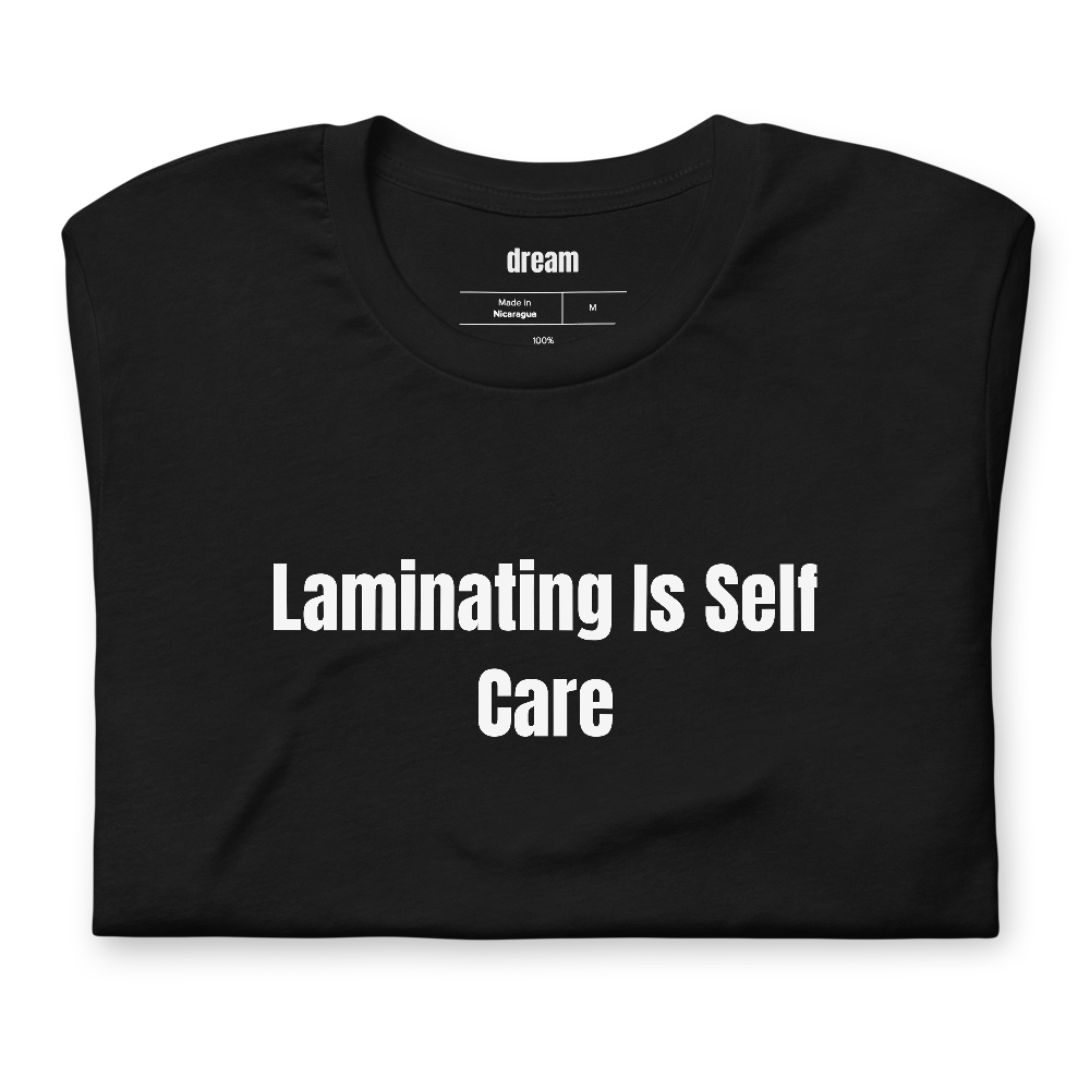 Laminating Is Self Care - Teacher Life t-shirt