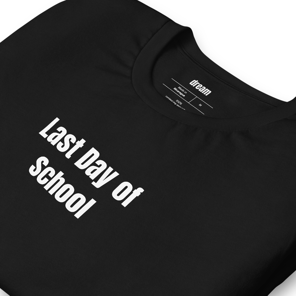 Last Day of School - Back To School t-shirt