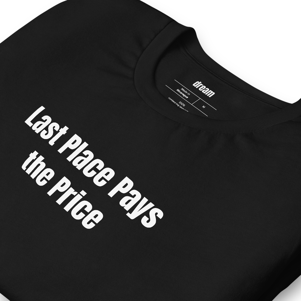 Last Place Pays the Price - Fantasy Football t-shirt