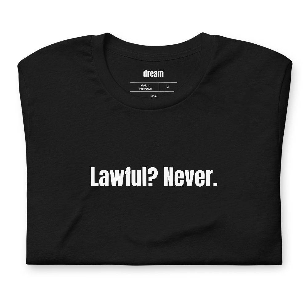 Lawful? Never.